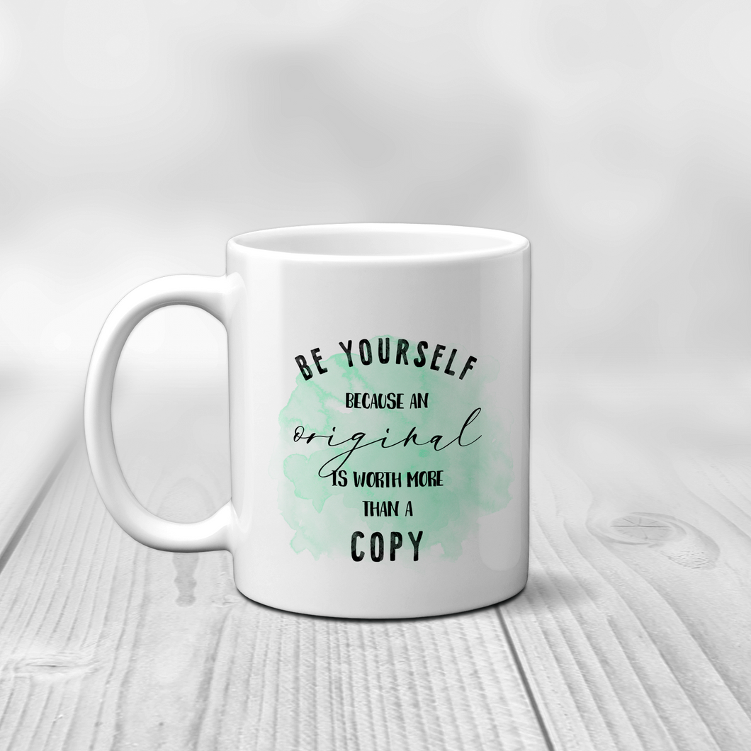 Be Yourself Because An Original Is Worth More Than A Copy Positive Mug