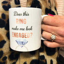 Load image into Gallery viewer, Does this Ring make me look Engaged? Engagement Mug - Mug - Molly Dolly Crafts
