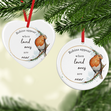 Load image into Gallery viewer, Robins Appear When Loved Ones Single Sided Are Near Ceramic Memorial Christmas Bauble
